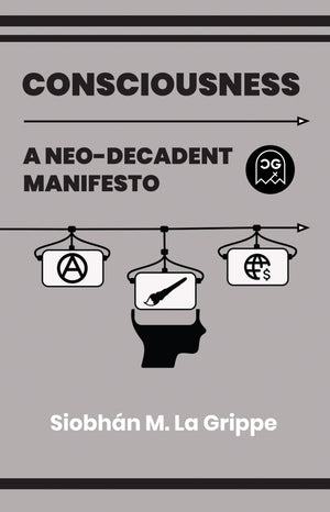 CONSCIOUSNESS A NEO-DECADENT MANIFESTO (ONE SHOT)