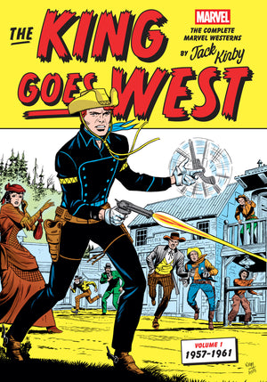 THE KING GOES WEST: THE COMPLETE MARVEL WESTERNS BY JACK KIRBY VOLUME 1--1957-1961 HC