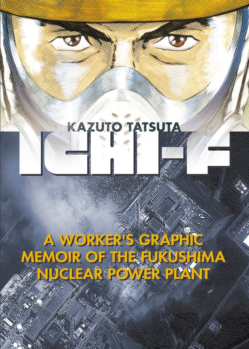 Ichi-F: A Worker's Graphic Memoir of the Fukushima Nuclear Power Plant TPBML