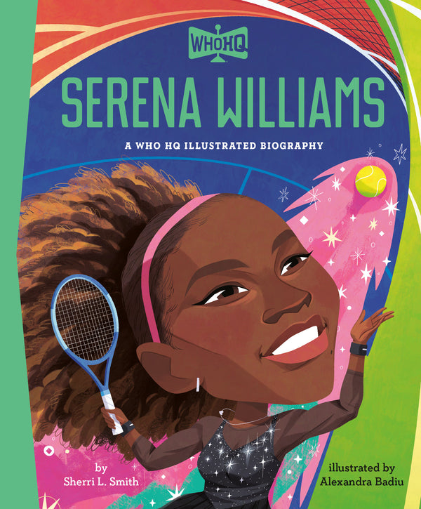 SERENA WILLIAMS: A WHO HQ ILLUSTRATED BIOGRAPHY
