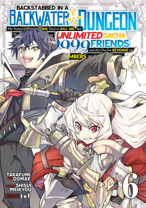 Backstabbed in a Backwater Dungeon: My Party Tried to Kill Me, But Thanks to an Infinite Gacha I Got LVL 9999 Friends and Am Out For Revenge (Manga) Vol. 6 TPB