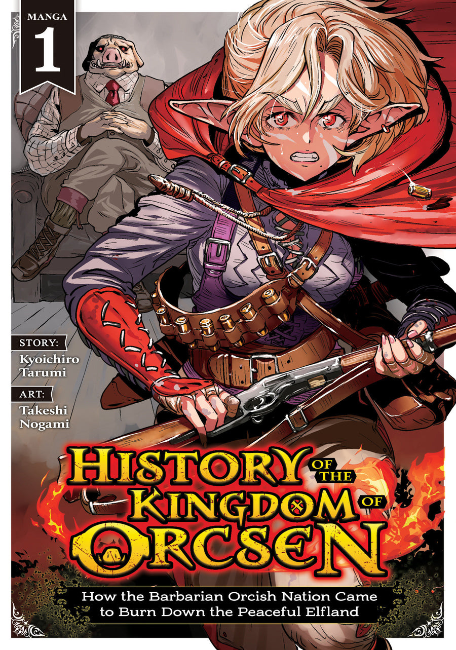 History of the Kingdom of Orcsen: How the Barbarian Orcish Nation Came to Burn Down the Peaceful Elfland (Manga) Vol. 1