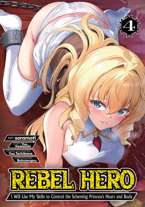 REBEL HERO: I WILL USE MY SKILLS TO CONTROL THE SCHEMING PRINCESS'S HEART AND BODY (MANGA) VOL. 4 TPB