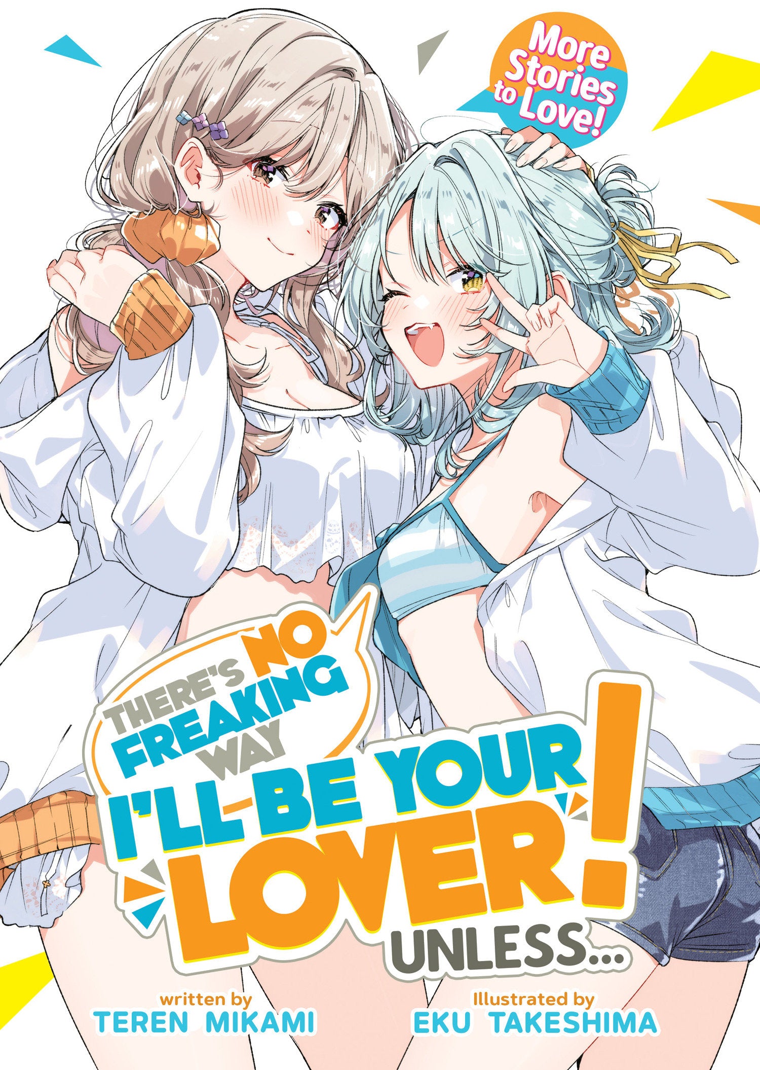 THERE'S NO FREAKING WAY I'LL BE YOUR LOVER! UNLESS... MORE STORIES TO LOVE! (LIGHT NOVEL) TPB
